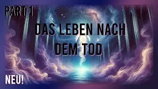 Was passiert nach dem Tod? Der Beginn einer tiefgründigen Reise – Part 1