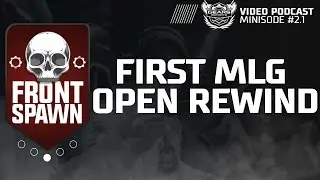 First MLG Open Rewind: Front Spawn Gears eSports Podcast