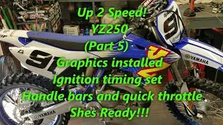 1:11 YZ250 Up 2 Speed (Part 5) Ignition Timing Set, Graphics Installed, Handle Bars & Quick Twist