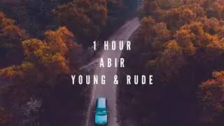 ABIR - Young & Rude (1 Hour)