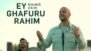 Maher Zain - Ey Ghafuru Rahim (Official Video 2024) ماهر زين- يا غفو. يا رحيم