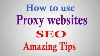 How to use Proxy Websites SEO Amazing Tips