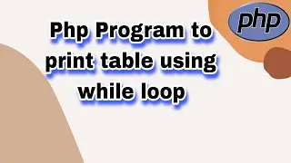 Php Program to print table using while loop || Learn php Program || Logic in programming ||