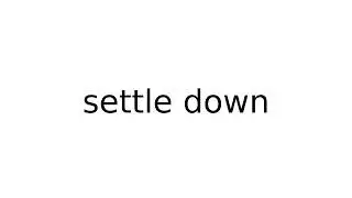 settle down 