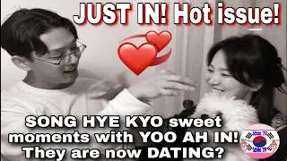 JUST IN! HOT ISSUE: SONG HYE KYO sweet moments with YOO AH IN! THEY ARE NOW DATING? 