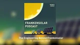 The Engineering Behind Frankensolar - Infinite Energy Podcast #1