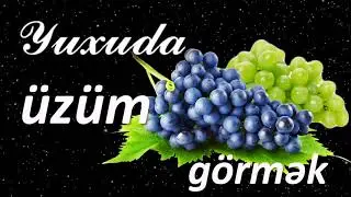 Yuxuda üzüm görmək ☾✵ Qısa Yuxuyozma