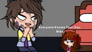 Everyone Knows Your Gay, Mike [] Fnaf [] Afton Family Skit