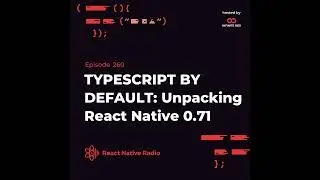 RNR 260 - TYPESCRIPT BY DEFAULT: Unpacking React Native 0.71