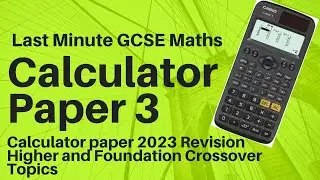 Last minute Calculator Paper 3 revision GCSE Maths 2023 Foundation and Higher crossover topics