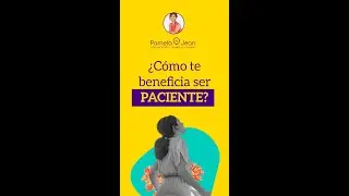 ¿Cómo te beneficia ser PACIENTE?