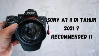 Sony A7 II di Tahun 2021 ? |Switch from Canon 80D to Sony A7 II + Vlog Test|