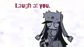 See how I laugh at you. (Aiden)