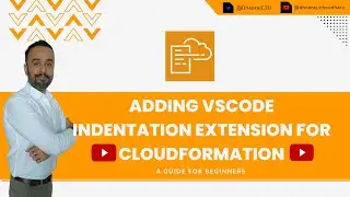 Adding VS Code Indentation Extension For AWS Cloudformation  YAML Templates
