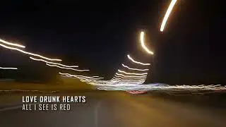 Love Drunk Hearts - All I See Is Red (From The Archives)