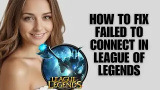 How to Fix Failed to Connect in League of Legends (Connection Fix Guide)