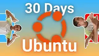 I Used Ubuntu For 30 Days, Here's How It Went