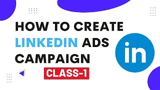 How to create LinkedIn Ads Campaign || LinkedIn Ads Tutorial- Setup LinkedIn Ads Account || Class-1
