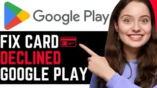 How To Quickly FIX CARD DECLINED ON GOOGLE PAY! | BEST NEW METHOD 2025!