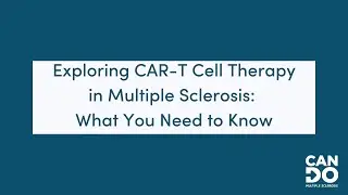 Exploring CAR-T Cell Therapy in Multiple Sclerosis: What You Need to Know