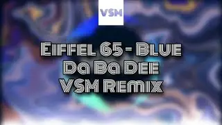 Eiffel 65 - Blue Da Ba Dee (VSM Remix)