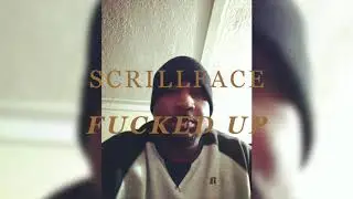 SCRILLFACE - FUCKED UP   (Produced by: NICK FLAIR of 28g)