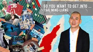 So You Want To Get Into...Tsai Ming-liang