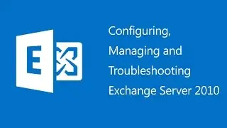 Configuring, Managing and Troubleshooting Exchange Server 2010 - 10135