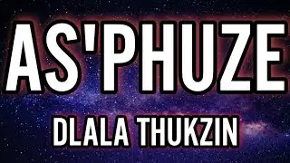 Dlala Thukzin - AS'PHUZE(Lyrics)