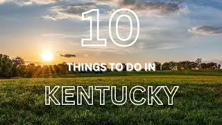 10 Things to Do in Kentucky