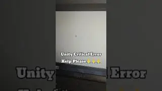 Unity Critical Error Help Please 🙏🙏🙏