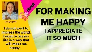 FOR MAKING ME HAPPY | I APPRECIATE IT SO MUCH