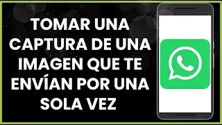 Cómo tomar una captura de imagen que te envían por una sola vez en WhatsApp !
