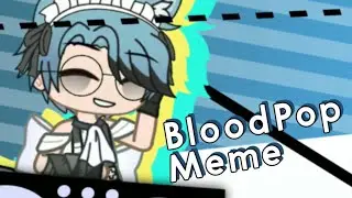 BloodPop Meme | Gacha | TW??