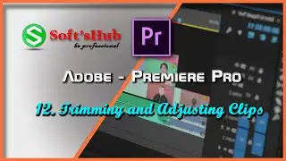 Adobe || Premiere Pro - 12 Trimming & Adjusting Clips