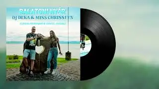 DJ Deka Feat. Miss Chrisstyn - Balatoni Nyár (Chris Newman & Snayl Remix)