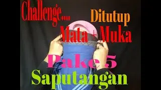 @Challenge....Ditutup Mata+Muka pake 5 saputangan....Apa ad