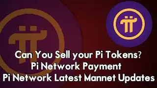Can You Sell your Pi Tokens? | Pi Network Payment | Pi Network Latest Mannet Updates | Sell Your Pi