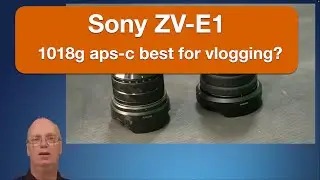 sony zv-e1 with 1018g aps-c lens best for vlogging?