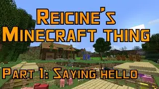 Reicine's Minecraft LP - Part 1: Saying Hello