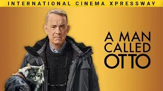 A Man Called Otto: A Movie That Celebrates Life And Friendship