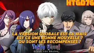 TOKYO GHOUL BREAK THE CHAIN LA VERSION GLOBALE EST LA MAIS EST CE UNE BONNE NOUVELLE ? ANALYSE !!!