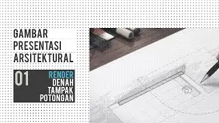 GAMBAR PRESENTASI ARSITEKTURAL PART 1 | Gambar Suasana pada Denah, Tampak, dan Potongan.