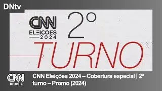 CNN Brasil | 'CNN Eleições 2024 - Cobertura Especial | 2º turno' - Promo (2024)