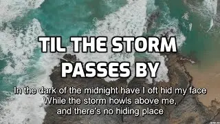Til the Storm Passes By - Lyrics - Old Bible Hymns - a cappella