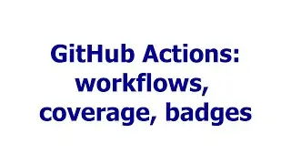 GitHub Actions: workflows, coverage, badges