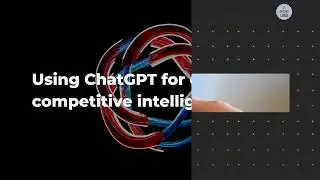 Competitive Intelligence  using ChatGPT