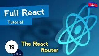 Full React Tutorial #19 - The React Router (ភាសាខ្មែរ)