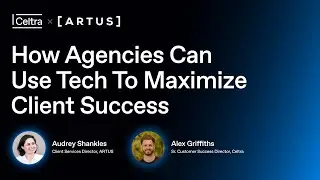 Celtra x ARTUS: How Agencies Can Use Tech To Maximize Client Success