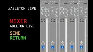 Как работает микшер в Ableton Live, посылы, возвраты и коммутация.